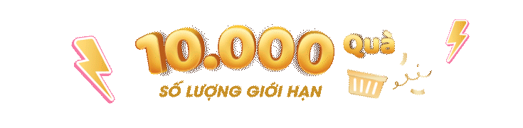 10,000 quà - Số lượng giới hạn
